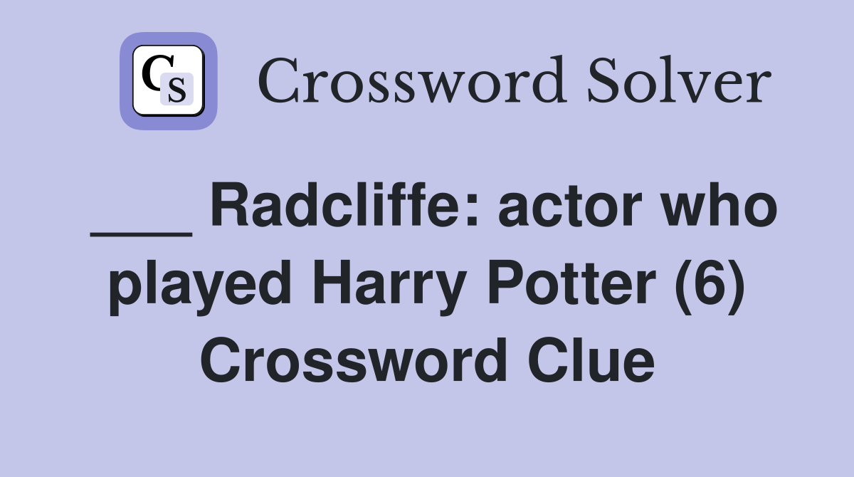 Radcliffe actor who played Harry Potter (6) Crossword Clue Answers